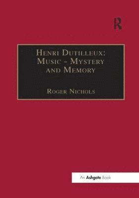 bokomslag Henri Dutilleux: Music - Mystery and Memory