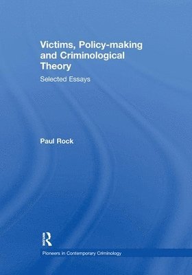 Paul Rock - Victims, Policy-making and Criminological Theory, Häftad