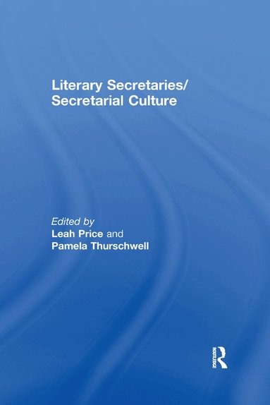 Leah Price, Pamela Thurschwell - Literary Secretaries/Secretarial Culture, Häftad