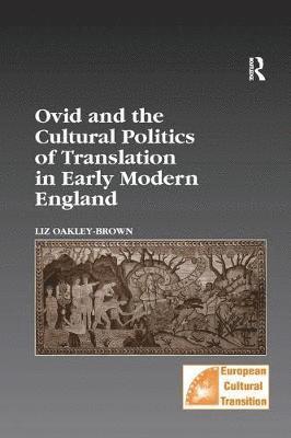 Ovid and the Cultural Politics of Translation in Early Modern England 1