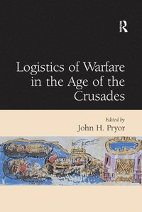 bokomslag Logistics of Warfare in the Age of the Crusades