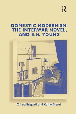 bokomslag Domestic Modernism, the Interwar Novel, and E.H. Young