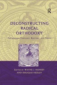 bokomslag Deconstructing Radical Orthodoxy