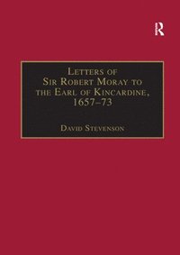 bokomslag Letters of Sir Robert Moray to the Earl of Kincardine, 165773