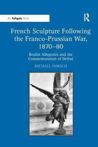 bokomslag French Sculpture Following the Franco-Prussian War, 1870-80