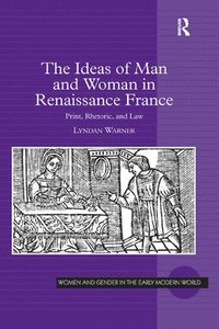 bokomslag The Ideas of Man and Woman in Renaissance France