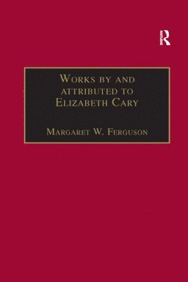 Margaret W. Ferguson - Works by and attributed to Elizabeth Cary, Häftad