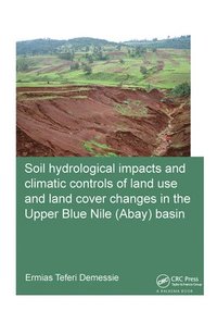 bokomslag Soil hydrological impacts and climatic controls of land use and land cover changes in the Upper Blue Nile (Abay) basin