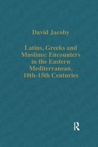 bokomslag Latins, Greeks and Muslims: Encounters in the Eastern Mediterranean, 10th-15th Centuries