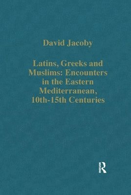 bokomslag Latins, Greeks and Muslims: Encounters in the Eastern Mediterranean, 10th-15th Centuries