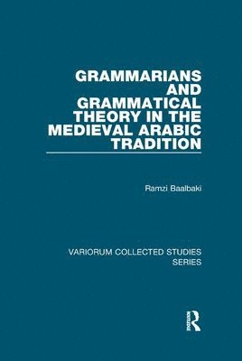 Grammarians and Grammatical Theory in the Medieval Arabic Tradition 1