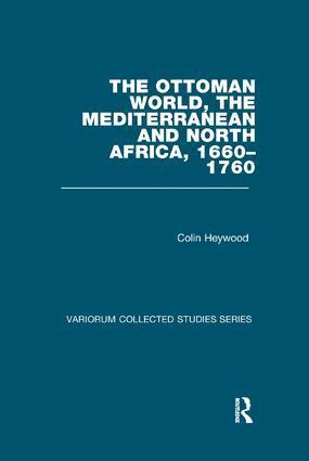 Colin Heywood - Ottoman World, the Mediterranean and North Africa, 1660–1760, Häftad