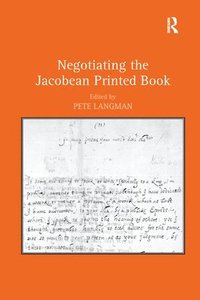 bokomslag Negotiating the Jacobean Printed Book