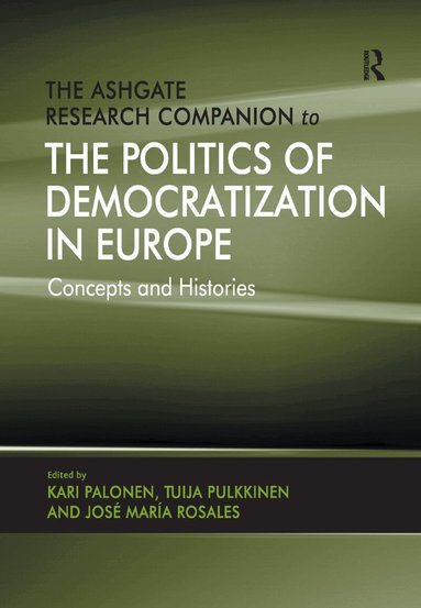 Kari Palonen, Tuija Pulkkinen, Jose Maria Rosales, Kari Palonen - Ashgate Research Companion to the Politics of Democratization in Europe, Häftad