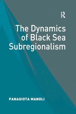 bokomslag The Dynamics of Black Sea Subregionalism