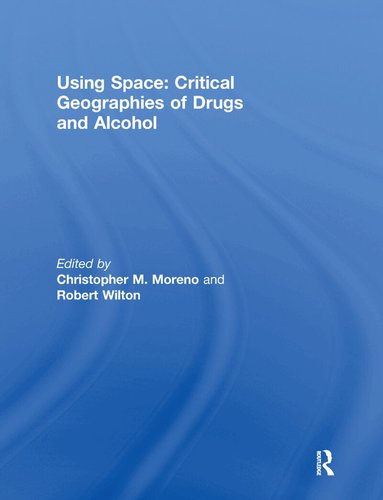 Christopher M. Moreno, Robert Wilton - Using Space: Critical Geographies of Drugs and Alcohol, Häftad