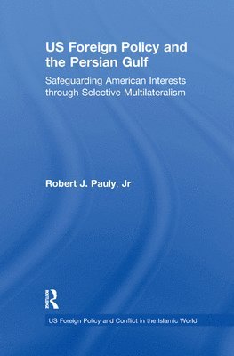 bokomslag US Foreign Policy and the Persian Gulf