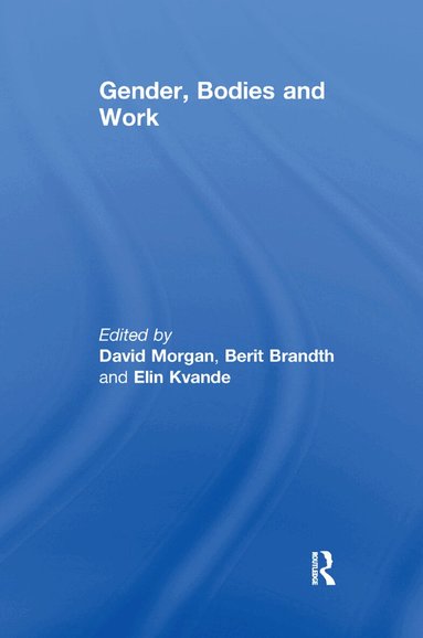 Berit Brandth, David Morgan - Gender, Bodies and Work, Häftad