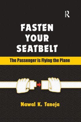 Nawal K. Taneja - Fasten Your Seatbelt: The Passenger is Flying the Plane, Häftad