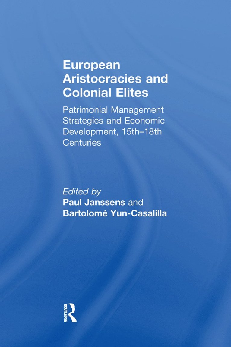 Paul Janssens, Bartolomé Yun-Casalilla, Bartolome Yun-Casalilla - European Aristocracies and Colonial Elites, Häftad