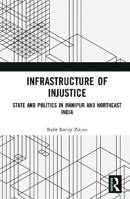 Raile Rocky Ziipao, USA) Rocky Ziipao, Raile (The Lakshmi Mittal South Asia Institute, Harvard University - Infrastructure of Injustice, Inbunden