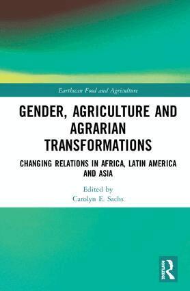 Carolyn E. Sachs - Gender, Agriculture and Agrarian Transformations, Inbunden