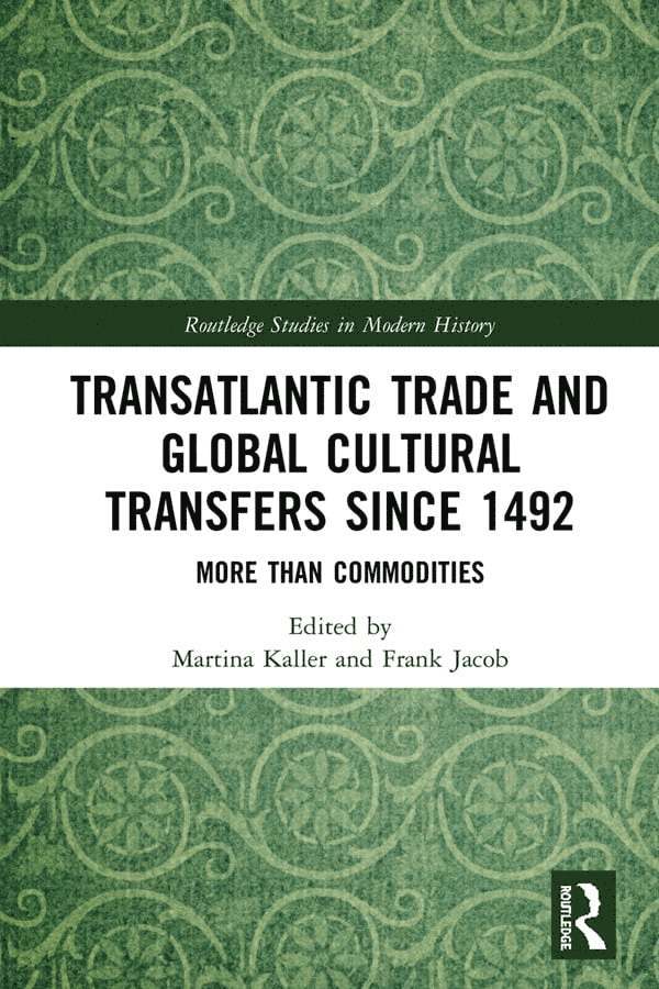Martina Kaller, Frank Jacob, Austria) Kaller, Martina (University of Vienna, USA) Jacob, Frank (City University of New York - Transatlantic Trade and Global Cultural Transfers Since 1492, Inbunden