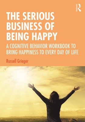 Russell Grieger, USA) Grieger, Russell (University of Virginia - Serious Business of Being Happy, Inbunden