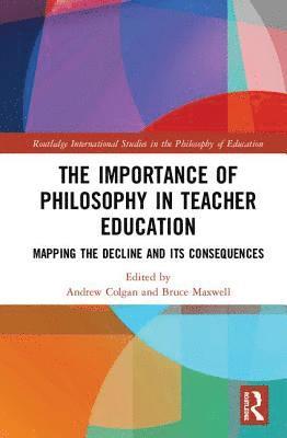 Andrew Colgan, Bruce Maxwell - Importance of Philosophy in Teacher Education, Inbunden