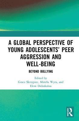 Grace Skrzypiec, Mirella Wyra, Eleni Didaskalou - Global Perspective of Young Adolescents’ Peer Aggression and Well-being, Inbunden