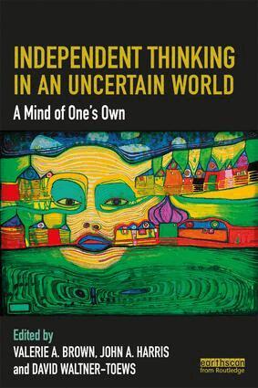 Valerie A. Brown, John A. Harris, David Waltner-Toews - Independent Thinking in an Uncertain World, Häftad