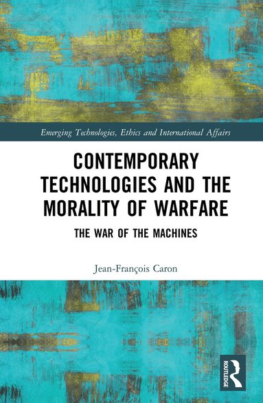 Jean-François Caron - Contemporary Technologies and the Morality of Warfare, Inbunden