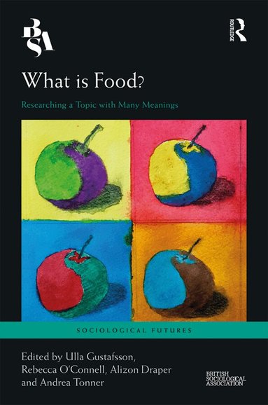 Ulla Gustafsson, Rebecca O'Connell, Alizon Draper, Andrea Tonner - What is Food?, Inbunden