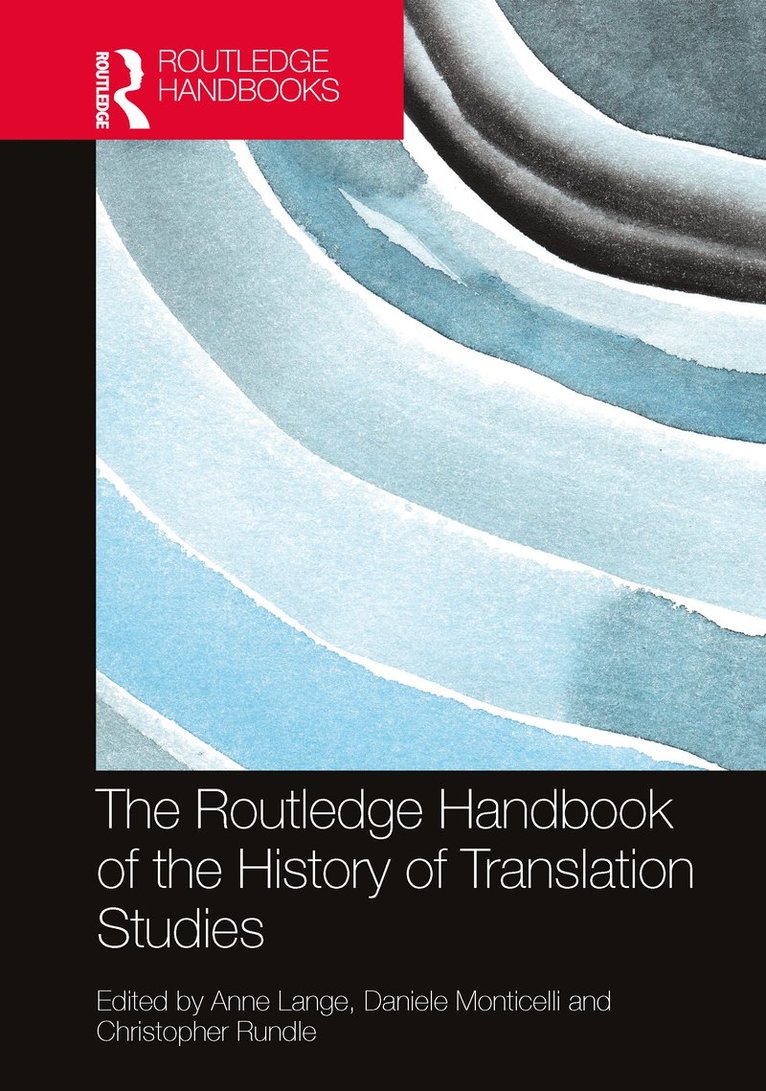Anne Lange, Daniele Monticelli, Christopher Rundle, Italy) Rundle, Christopher (University of Bologna - Routledge Handbook of the History of Translation Studies, Inbunden