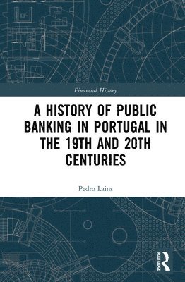 Pedro Lains, Portugal) Lains, Pedro (Instituto de Ciencias Sociais, University of Lisbon - History of Public Banking in Portugal in the 19th and 20th Centuries, Inbunden