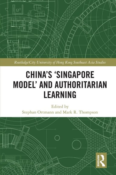 Stephan Ortmann, Mark R. Thompson - China's ‘Singapore Model’ and Authoritarian Learning, Inbunden