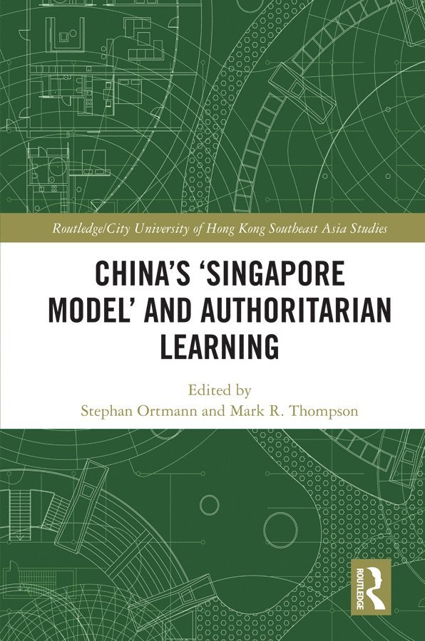 Stephan Ortmann, Mark R. Thompson - China's ‘Singapore Model’ and Authoritarian Learning, Inbunden