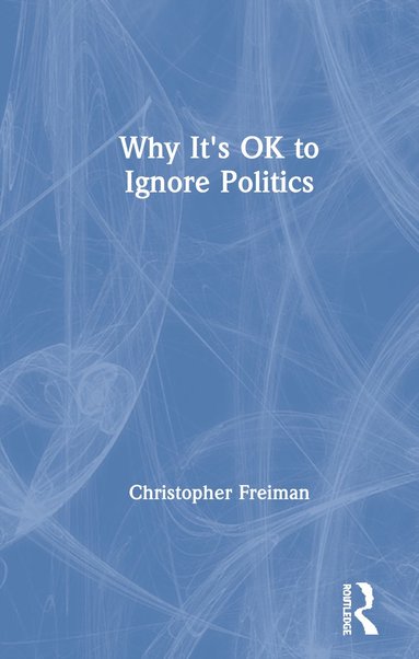 bokomslag Why It's OK to Ignore Politics