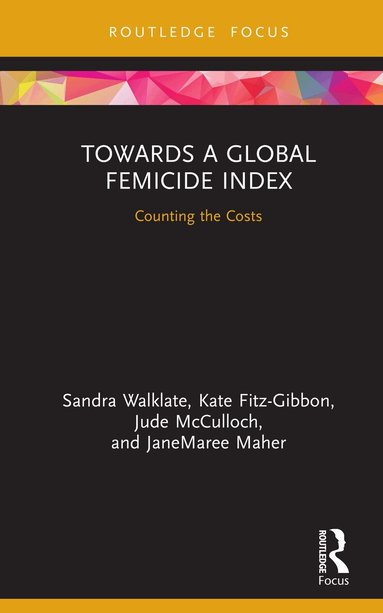 Sandra Walklate, Kate Fitz-Gibbon, Jude McCulloch, JaneMaree Maher - Towards a Global Femicide Index, Inbunden
