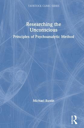 Michael Rustin - Researching the Unconscious, Inbunden