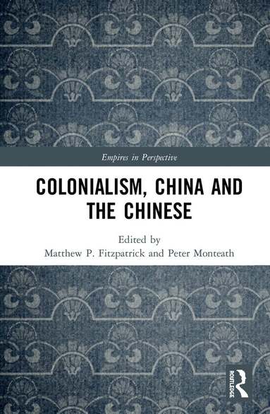 Peter Monteath, Matthew Fitzpatrick - Colonialism, China and the Chinese, Inbunden