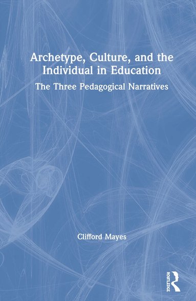 Clifford Mayes - Archetype, Culture, and the Individual in Education, Inbunden