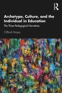 bokomslag Archetype, Culture, and the Individual in Education
