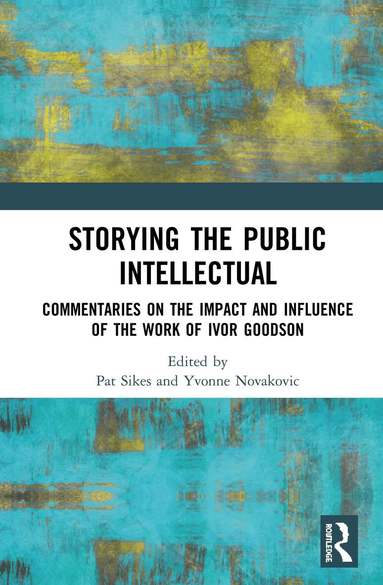 Pat Sikes, Yvonne Novakovic - Storying the Public Intellectual, Inbunden
