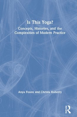 Anya Foxen, Christa Kuberry - Is This Yoga?, Inbunden