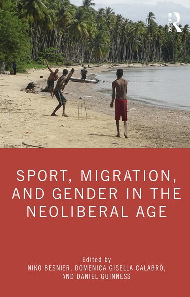 Niko Besnier, Domenica Gisella Calabrò, Daniel Guinness - Sport, Migration, and Gender in the Neoliberal Age, Inbunden