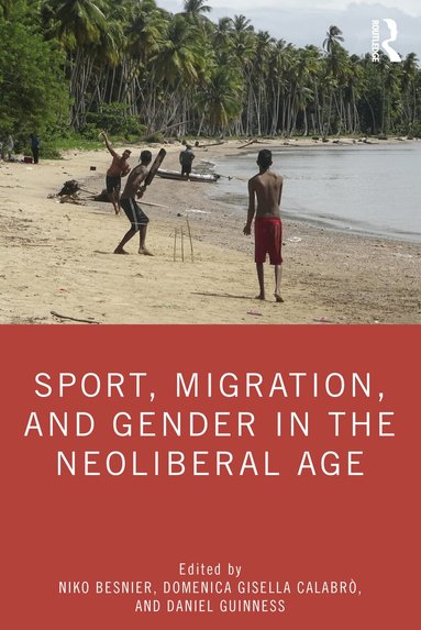 Niko Besnier, Domenica Gisella Calabrò, Daniel Guinness - Sport, Migration, and Gender in the Neoliberal Age, Häftad