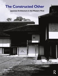 bokomslag The Constructed Other: Japanese Architecture in the Western Mind