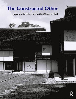Kevin Nute - Constructed Other: Japanese Architecture in the Western Mind, Inbunden