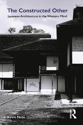 bokomslag The Constructed Other: Japanese Architecture in the Western Mind